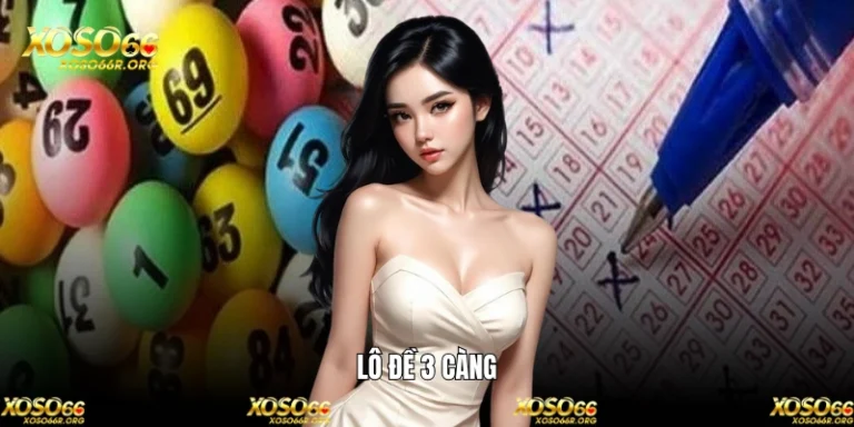 Kinh nghiệm chơi xổ số 3 miền lô đề 3 càng